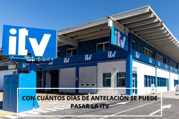 Con cuantos días de antelación se puede pasar la ITV